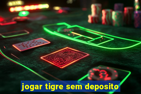 jogar tigre sem deposito